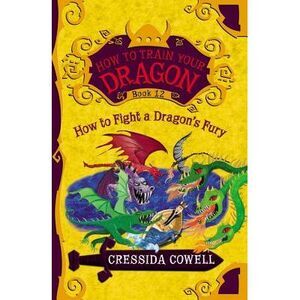How to Train Your Dragon: How to Fight a Dragon's Fury -- Cressida Cowell